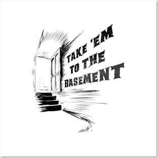 Take 'Em To The Basement Posters and Art